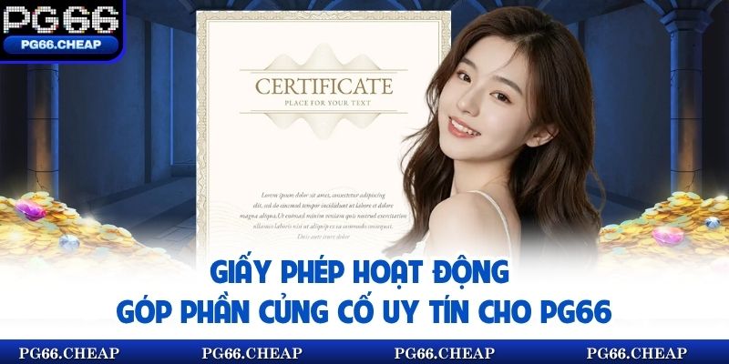Giấy phép hoạt động góp phần củng cố uy tín cho PG66
