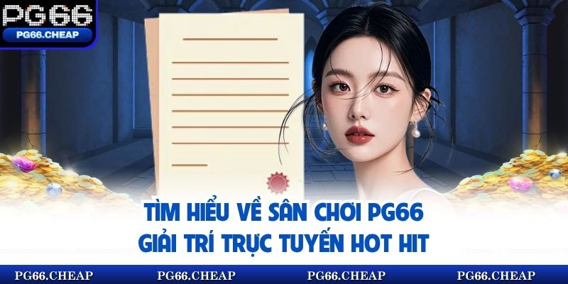 Tìm hiểu về sân chơi pg66 giải trí trực tuyến hot hit
